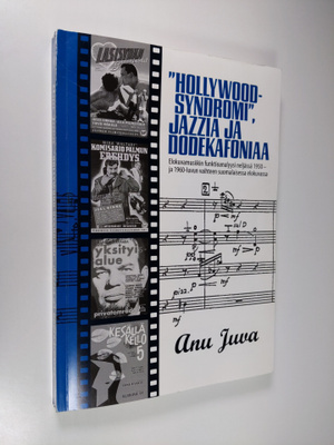 Anu Juva : Hollywood-syndromi, jazzia ja dodekafoniaa : e...