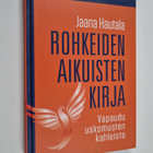 Jaana Hautala : Rohkeiden aikuisten kirja : Vapaudu uskom... - pikkukuva 1