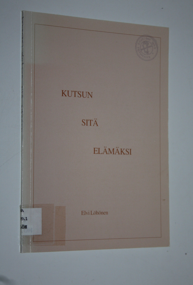Elvi Löhönen : Kutsun sitä elämäksi