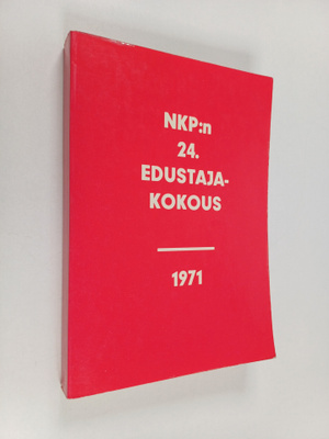 NKP:n 24. edustajakokous 30.3.-9.4.1971 : pääselostukset ...