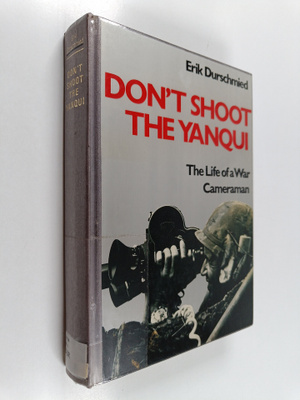 Erik Durschmied : Don't shoot the Yanqui : the life of a ...