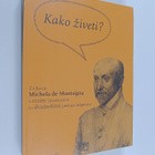 Sarah Bakewell : Kako ziveti ali Zivljenje Michela de Mon... - pikkukuva 1