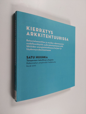 Satu Huuhka : Kierrätys arkkitehtuurissa : betonielementt...