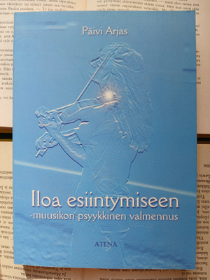 Päivi Arjas - Iloa esiintymiseen: muusikon psyykkinen..