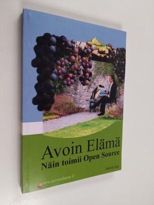 Henrik Ingo : Avoin elämä : näin toimii Open Source