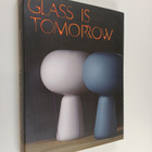 Glass is Tomorrow : Reinventing Glass Art & Design in Europe - pikkukuva 1