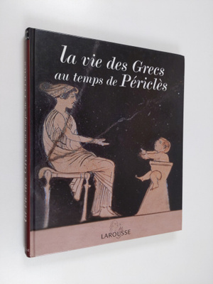 Catherine Salles ym. : La vie des Grecs au temps de Pericles