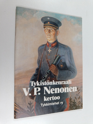 Vilho Petter Nenonen : Tykistönkenraali V.P. Nenonen kertoo