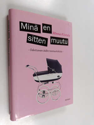 Minna Kiistala : Minä en sitten muutu : odottavan äidin t...