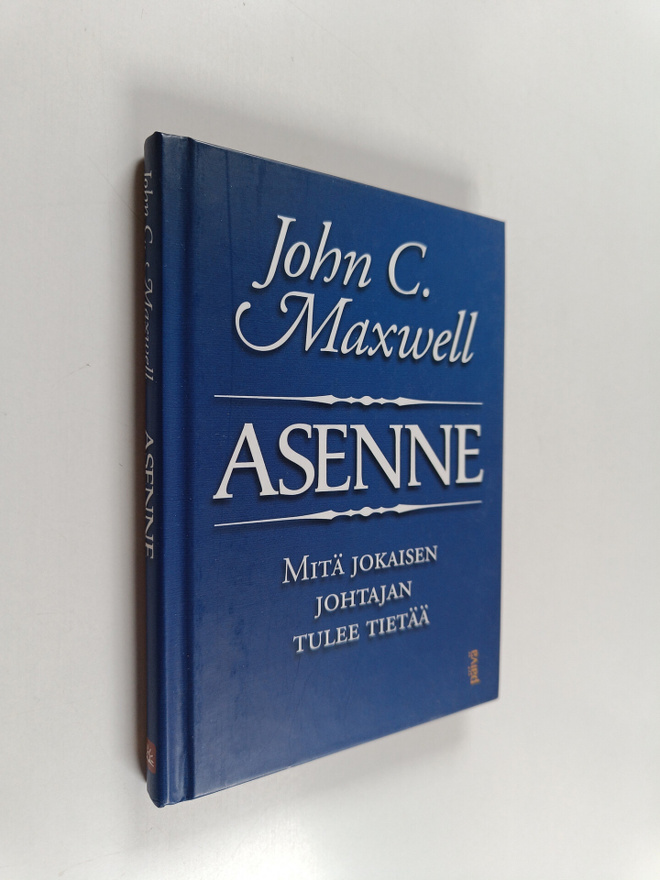 John C. Maxwell : Asenne : mitä jokaisen johtajan tulee t...