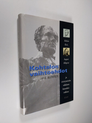 Oiva Ketonen : Kohtalon vaihtoehdot : Aleksis Kivi, Augus...