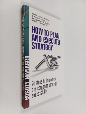 How to plan and execute strategy : 24 steps to implement ...