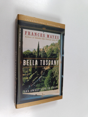 Frances Mayes : Bella Tuscany : the sweet life in Italy
