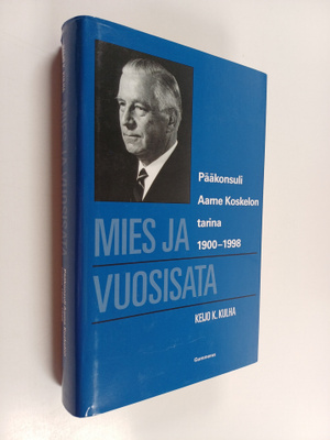 Keijo K. Kulha : Mies ja vuosisata : pääkonsuli Aarne Kos...