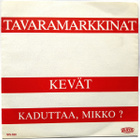 TAVARAMARKKINAT, Kevät / Kaduttaako, Mikko ? - single -86 - pikkukuva 2