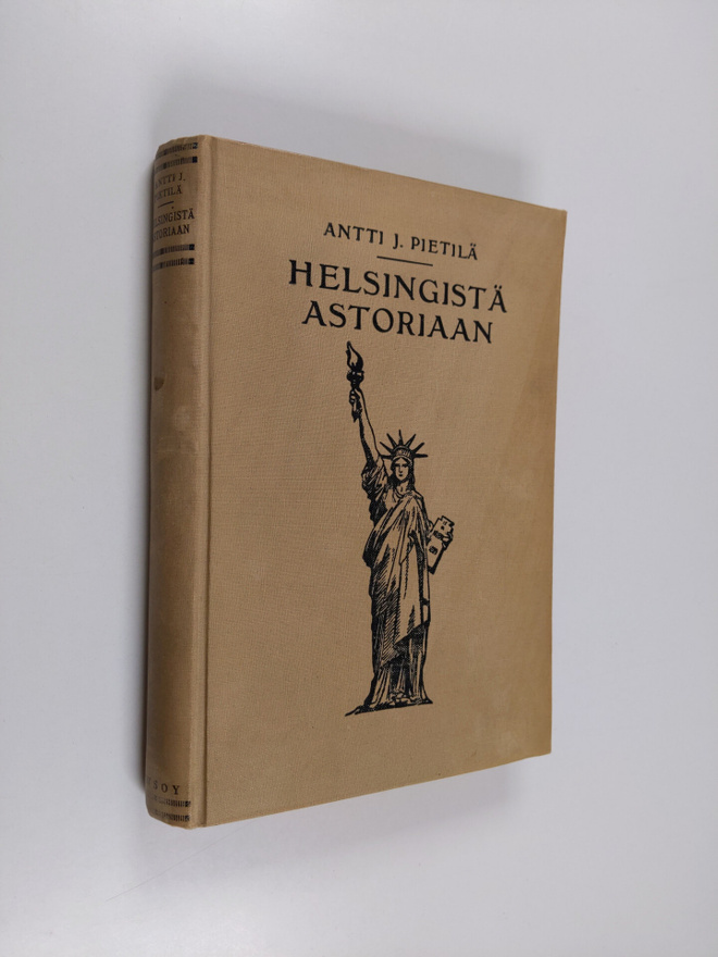 Antti J. Pietilä : Helsingistä Astoriaan : Amerikan-kävij...