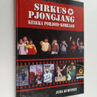 Juha Kurvinen : Sirkus Pjongjang : keikka Pohjois-Koreaan - pikkukuva 1