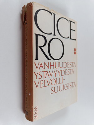 Marcus Tullius Cicero : Vanhuudesta, ystävyydestä, velvol...