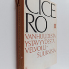 Marcus Tullius Cicero : Vanhuudesta, ystävyydestä, velvol... - pikkukuva 1