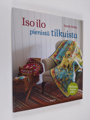 Sarah Fielke : Iso ilo pienistä tilkuista