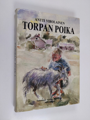 Antti Virolainen : Torpan poika : saarnaaja Arthur Kukkul...