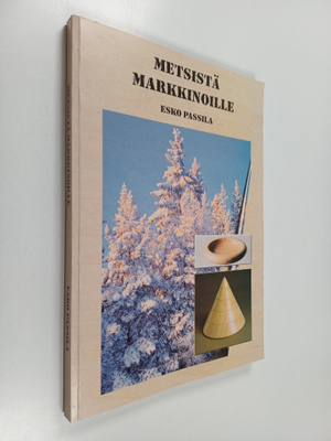 Esko Passila : Metsistä markkinoille : Markkinointia puun...