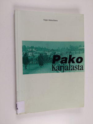 Seppo Jääskeläinen : Pako Karjalasta : Romaani
