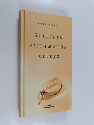 Anja Kahri : Äitiyden sietämätön keveys (signeerattu, tek...