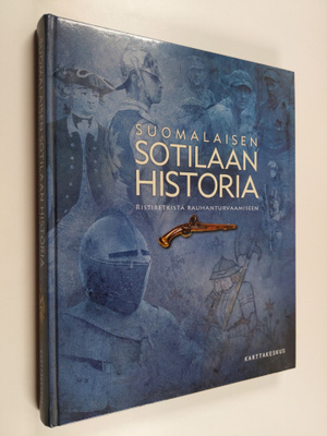 Suomalaisen sotilaan historia : ristiretkistä rauhanturva...