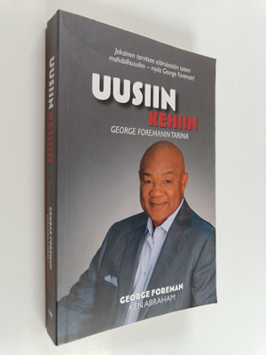 Ken Abraham ym. : Uusiin kehiin - George Foremanin tarina