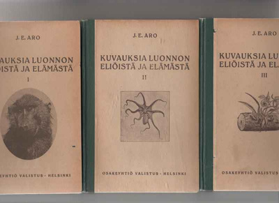 Aro,J.E.:Kuvauksia luonnon eliöistä ja elämästä 1-3,sid.1925