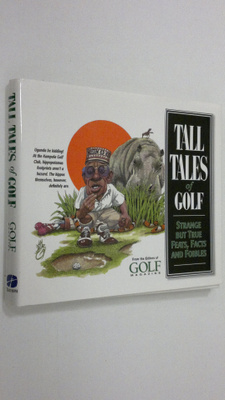 Tall Tales of Golf : strange but true feats, facts and fo...