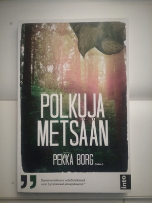 Pekka Borg (toim.) - Polkuja metsään (nid.)