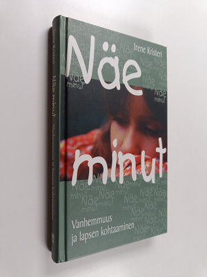 Irene ym. Kristeri : Näe minut : vanhemmuus ja lapsen koh...