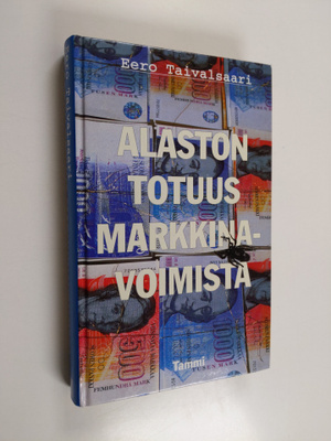 Eero Taivalsaari : Alaston totuus markkinavoimista : kirj...