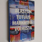 Eero Taivalsaari : Alaston totuus markkinavoimista : kirj... - pikkukuva 1