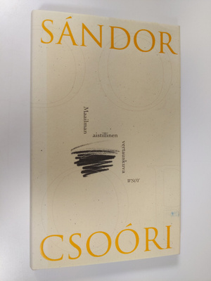 Sandor Csoori : Maailman aistillinen vertauskuva : valiko...