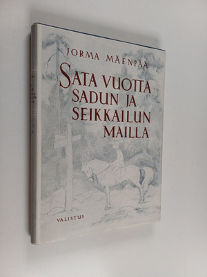 Jorma Mäenpää : Sata vuotta sadun ja seikkailun mailla : ...