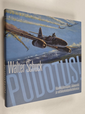 Walter Schuck : Pudotus! : hävittäjälentäjänä Jäämerellä ...