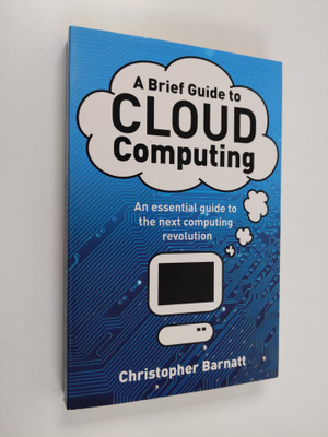 Christopher Barnatt : A brief guide to cloud computing - ...