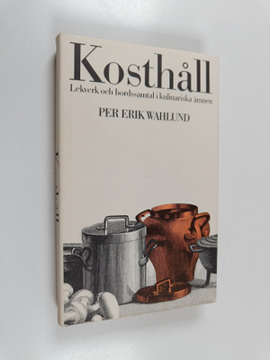 Per Erik Wahlund : Kosthåll : lekverk och bordssamtal i k...