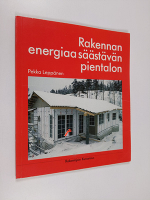 Pekka Leppänen : Rakennan energiaa säästävän pientalon