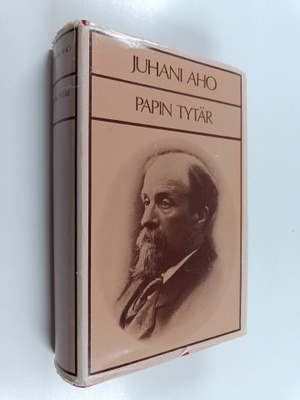 Juhani Aho : Papin tytär ; Muistatko? ; Yksin