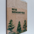 Outi Rantala : Metsä matkailukäytössä : etnografinen tutk... - pikkukuva 1