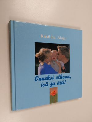 Kristiina Alaja : Onneksi olkoon, isä ja äiti!