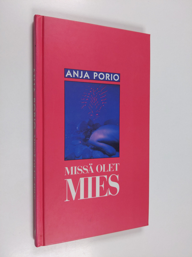 Anja Porio : Missä olet, mies