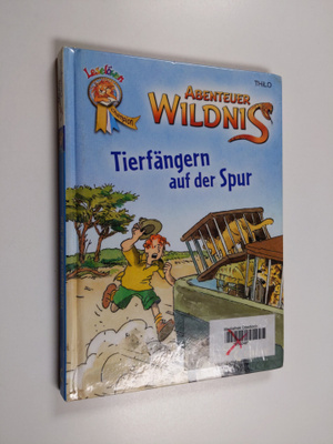 Erich Thilo : Abenteuer Wildnis - Tierfängern auf der Spur