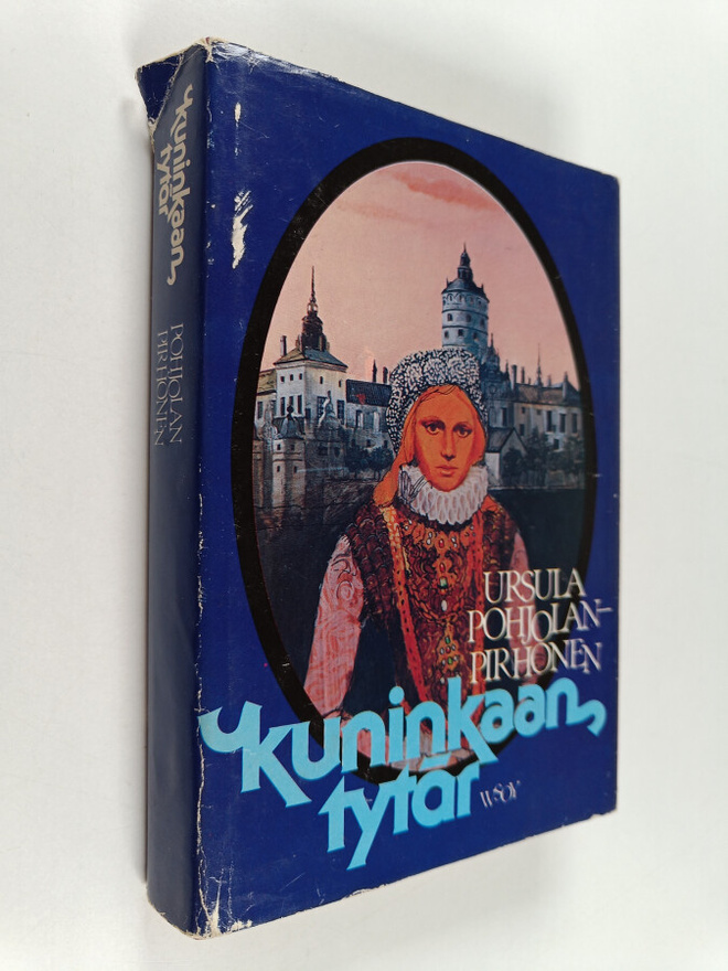Ursula Pohjolan-Pirhonen : Kuninkaan tytär : historiallin...