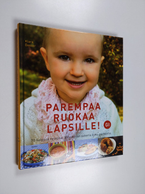Klara Desser : Parempaa ruokaa lapsille : vähemmän sokeri...