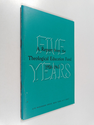 Five years : a report from the Teological Education Fund ...